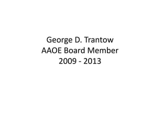 George D. Trantow
AAOE Board Member
   2009 - 2013
 