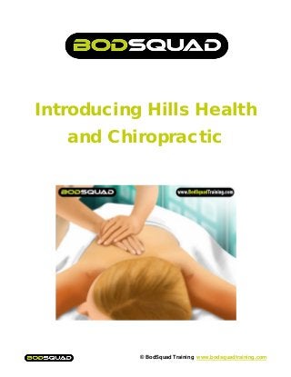 Introducing Hills Health
and Chiropractic

© BodSquad Training www.bodsquadtraining.com

 