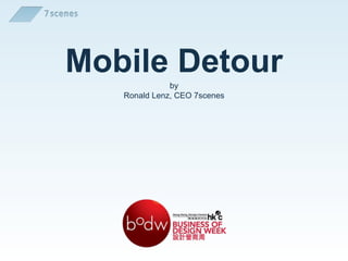 Mobile Detour by
   Ronald Lenz, CEO 7scenes
 