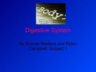 Digestive System By Gunnar Martens and Rylan Campbell. Subject 1 