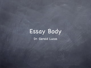 Essay Body
 Dr. Gerald Lucas
 