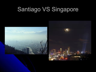 Santiago VS SingaporeSantiago VS Singapore
 