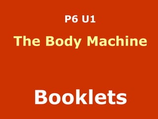 P6 U1 The Body Machine Booklets 