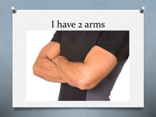 I have 2 arms
