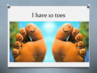 I have 10 toes