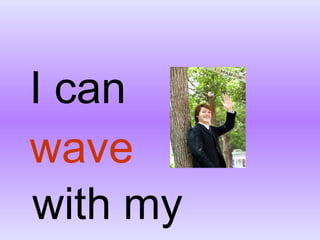 wave I can with my arms 