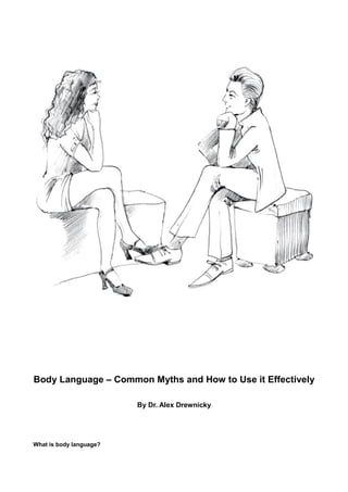 Body Language – Common Myths and How to Use it Effectively
By Dr. Alex Drewnicky

What is body language?

 