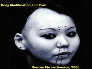 Body Modification and You:  Rescue Me conference, 2006 
