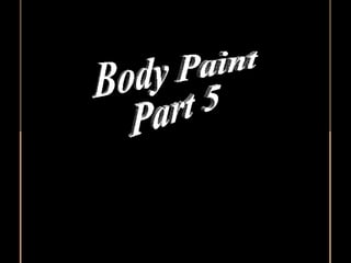 Body Paint  Part 5 