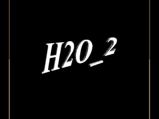 H2O_2 