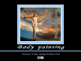 Music:Guns ‘N’ Roses - Knoking’ On Heaven’s Door Body  painting Powerpoint by Doina 