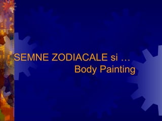 SEMNE ZODIACALE si …   Body Painting 