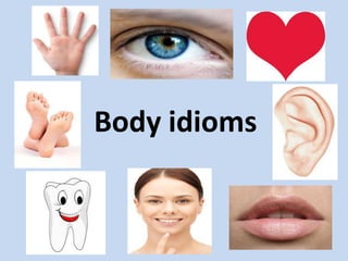 Body idioms
 