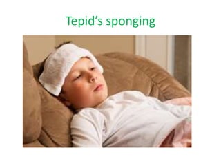 Tepid’s sponging
 