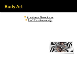  Acadêmico: Gesse André
 Profª Christiane Araújo

 