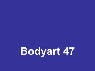 Bodyart 47 