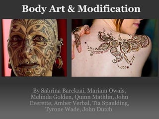 Body Art & Modification By Sabrina Barekzai, Mariam Owais, Melinda Golden, Quinn Mathlin, John Everette, Amber Verbal, Tia Spaulding, Tyrone Wade, John Dutch  