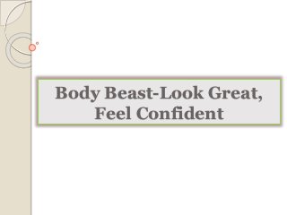 Body Beast-Look Great, 
Feel Confident 
 
