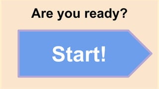 Are you ready?
Start!
 