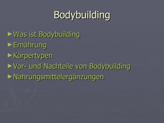 Bodybuilding ,[object Object],[object Object],[object Object],[object Object],[object Object]