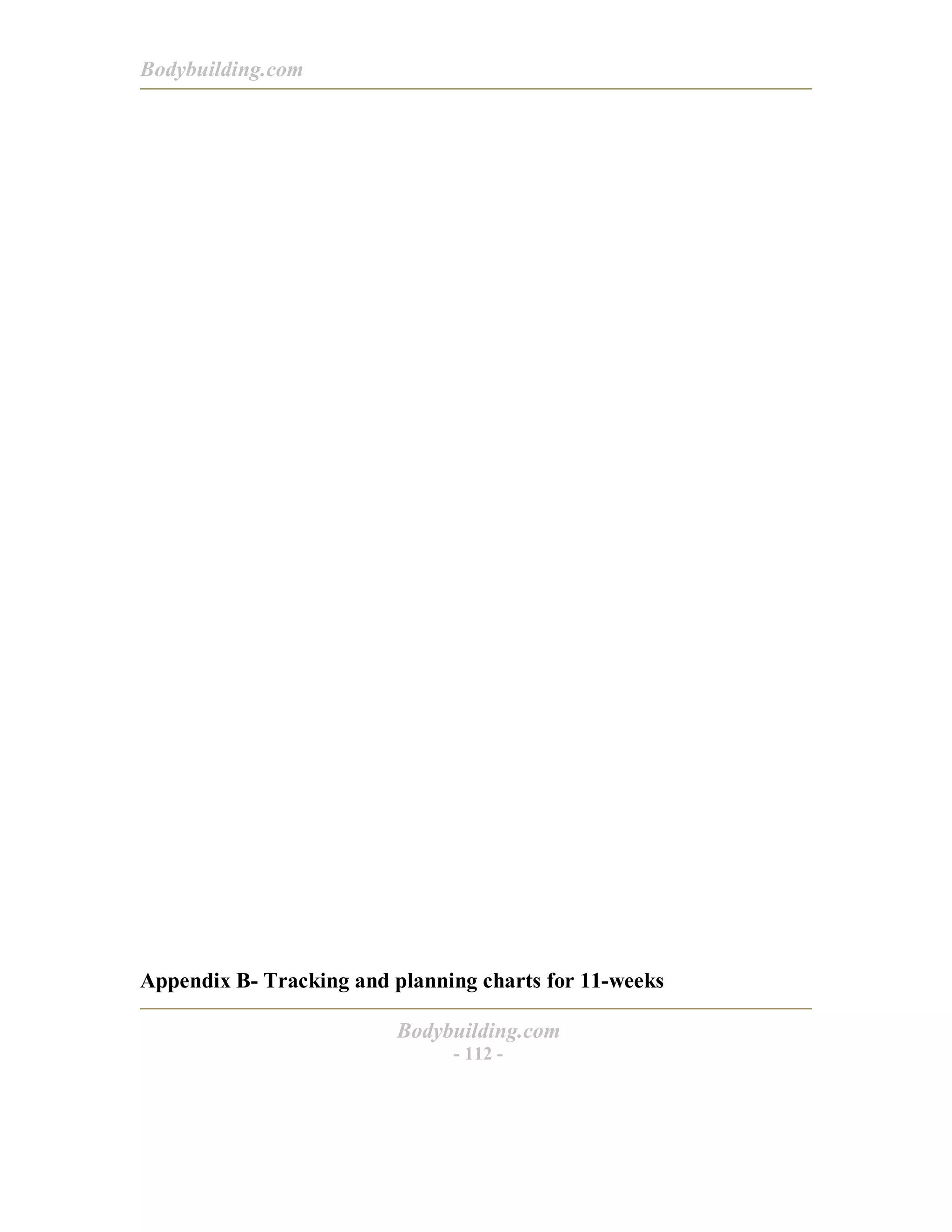 Bodybuilding.com
Bodybuilding.com
- 112 -
Appendix B- Tracking and planning charts for 11-weeks
 