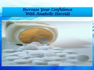 Increase Your Confidence
With Anabolic Steroids
 