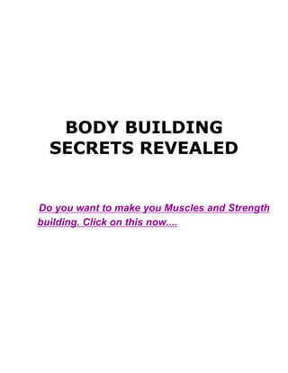 BODY BUILDING
SECRETS REVEALED
Do you want to make you Muscles and Strength
building. Click on this now....
 