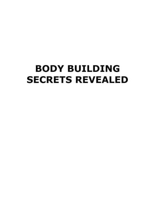 BODY BUILDING
SECRETS REVEALED
 