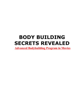 BODY BUILDING
SECRETS REVEALED
Advanced Bodybuilding Program in Movies
 