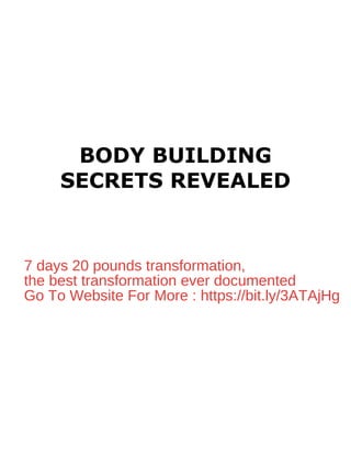BODY BUILDING
SECRETS REVEALED
7 days 20 pounds transformation,
the best transformation ever documented
Go To Website For More : https://bit.ly/3ATAjHg
 