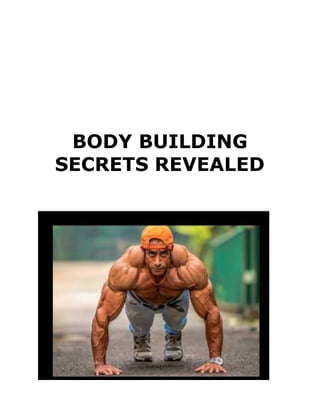 BODY BUILDING
SECRETS REVEALED
 