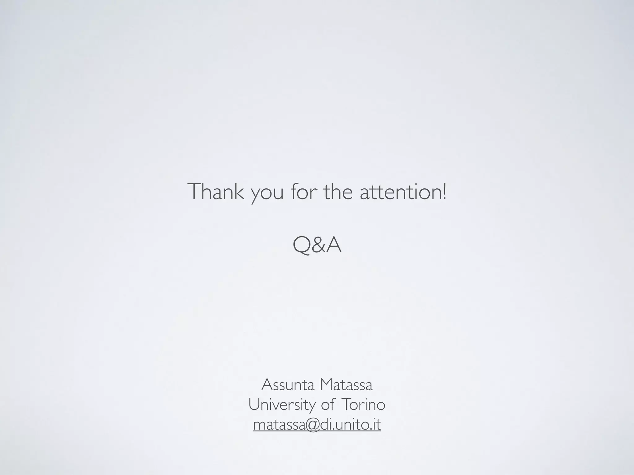 Assunta Matassa
University of Torino
matassa@di.unito.it
Thank you for the attention!
Q&A
 
