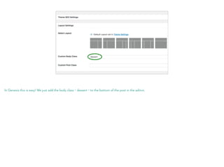 In Genesis this is easy! We just add the body class - dessert - to the bottom of the post in the admin.
 