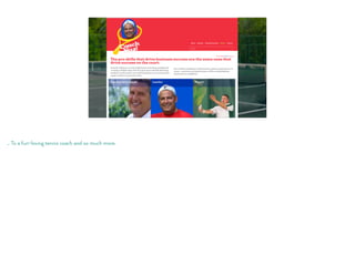 … To a fun-loving tennis coach and so much more.
 