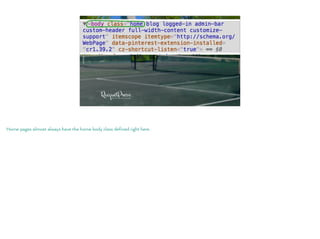 Home pages almost always have the home body class defined right here.
 
