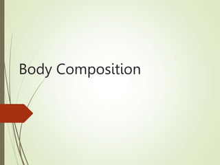 Body Composition
 