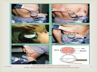
8/5/2016
Mc Ardle & Katch- Essentials of exercise physiology,
ACSM's- Resource manual for guidelines for exercise testing and prescription
31
 