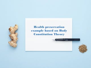 Health preservation 
example based on Body 
Constitution Theory 
 