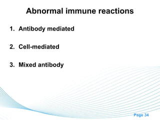 Abnormal immune reactions

1. Antibody mediated

2. Cell-mediated

3. Mixed antibody




                             Page 34
 