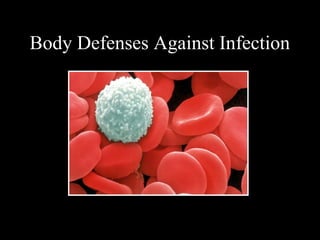 Body Defenses Against Infection
 