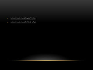 • https://youtu.be/kNrxksPbgUg
• https://youtu.be/sTJY2Q_yZyY
 