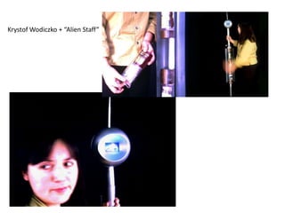 Krystof Wodiczko + “Alien Staff”
 