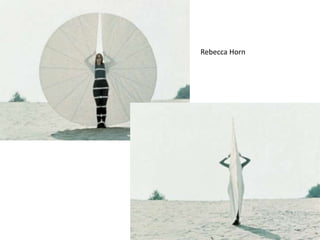 Rebecca Horn
 