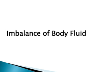 Imbalance of Body Fluid
 