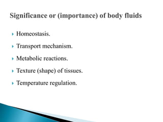  Homeostasis.
 Transport mechanism.
 Metabolic reactions.
 Texture (shape) of tissues.
 Temperature regulation.
 