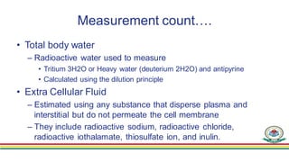 Measurement count….
• For example, if plasma volume is 3 liters and hematocrit
• is 0.40, total blood volume would be calc...