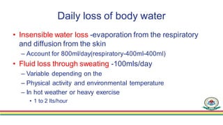 Daily loss of body water
• Insensible water loss -evaporation from the respiratory
and diffusion from the skin
– Account f...