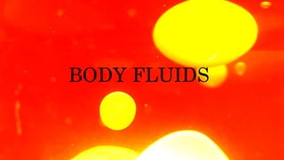 BODY FLUIDS
 