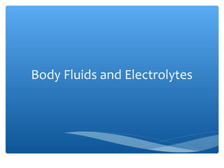 Body Fluids and Electrolytes
 