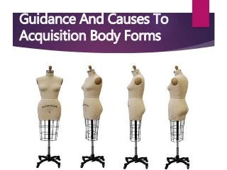 Guidance And Causes To
Acquisition Body Forms
 